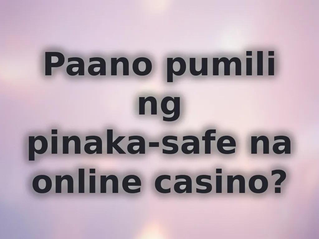 Paano pumili ng pinaka-safe na online casino?