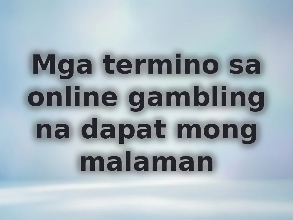 Mga termino sa online gambling na dapat mong malaman